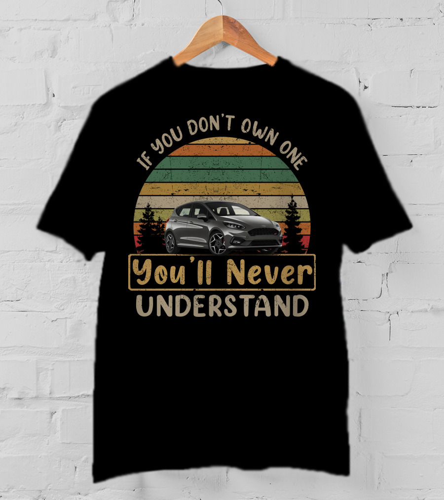 If You Don't Own One You'll Never Understand Fiesta Car T-Shirt
