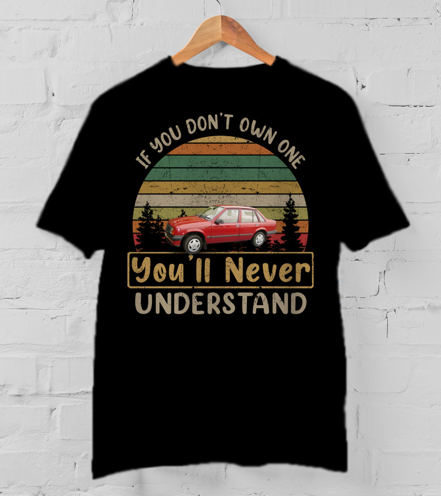 If You Don't Own One You'll Never Understand Vauxhall Nova MK1 T-Shirt