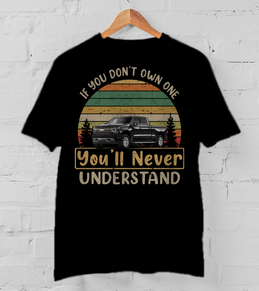 If You Don't Own One You'll Never Understand High Country Truck T-Shirt