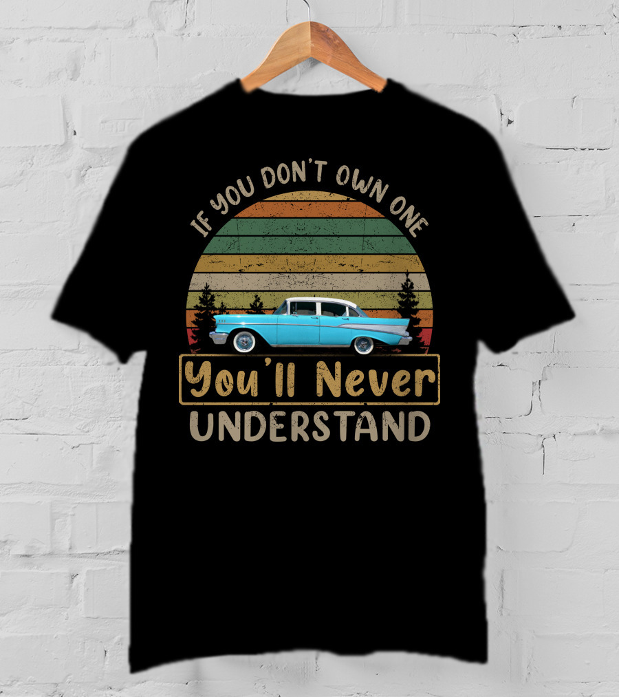 If You Don't Own One You'll Never Understand 1957 Chevrolet Bel Air T-Shirt
