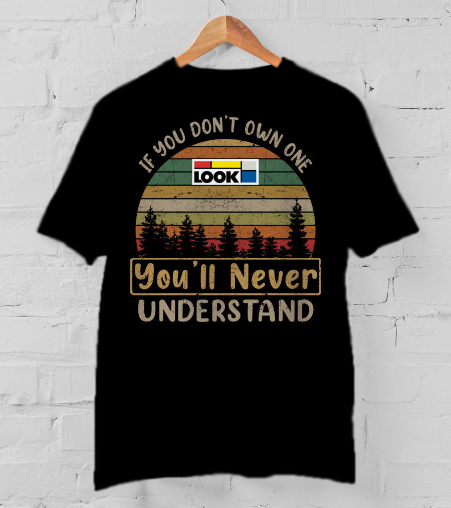 If You Don't Own One Look You'll Never Understand T-Shirt