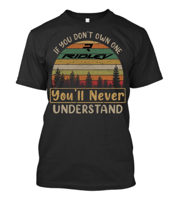 If You Don't Own One Ridley Bikes You'll Never Understand T-Shirt