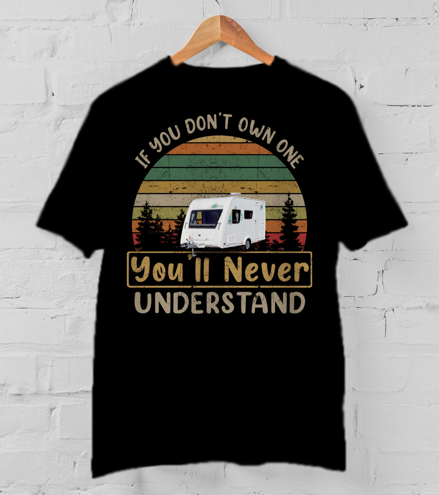 If You Don't Own One You'll Never Understand Elddis Xplore 304 Camper Caravan Adventure T-Shirt
