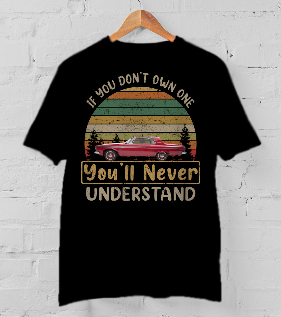 If You Don't Own One 1963 Plymouth You'll Never Understand T-Shirt