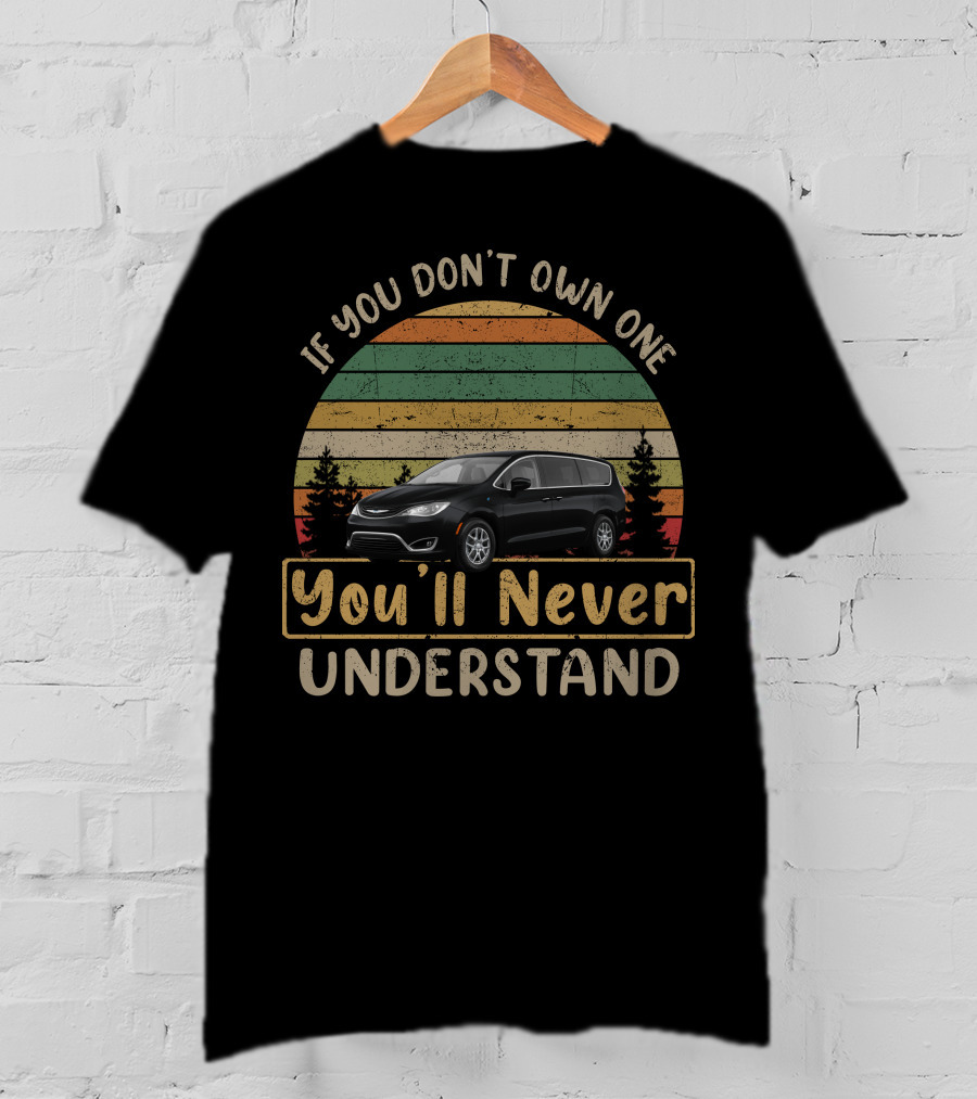 If You Don't Own One You'll Never Understand Chrysler Pacifica T-Shirt
