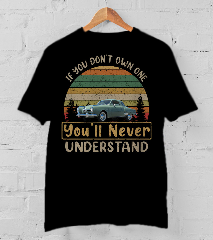 Studebaker If You Don't Own One You'll Never Understand Classic Car Vintage Stripes T-Shirt