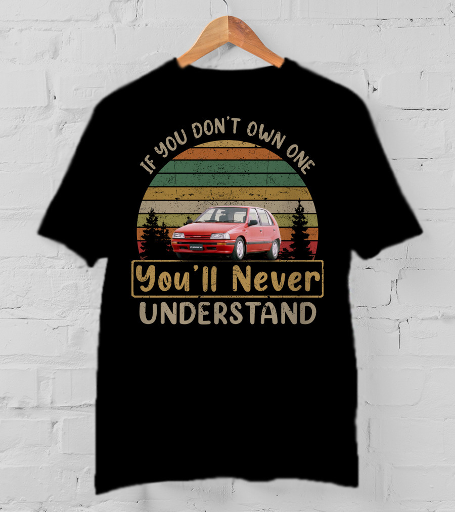 If You Don't Own One Daihatsu Charade You'll Never Understand T-Shirt