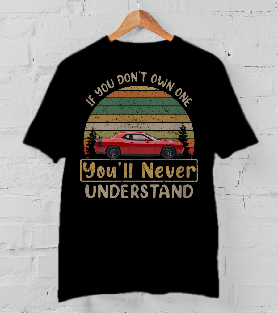 If You Don't Own One You'll Never Understand Shaker Challenger T-Shirt