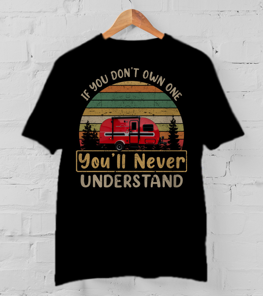 If You Don't Own One You'll Never Understand Winnebago Winnie Drop T-Shirt
