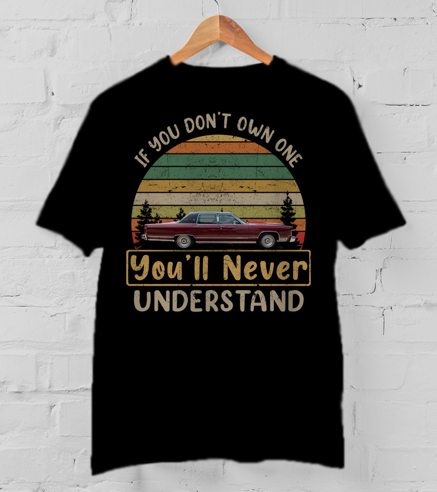 If You Don't Own One You'll Never Understand Vintage Lincoln T-Shirt