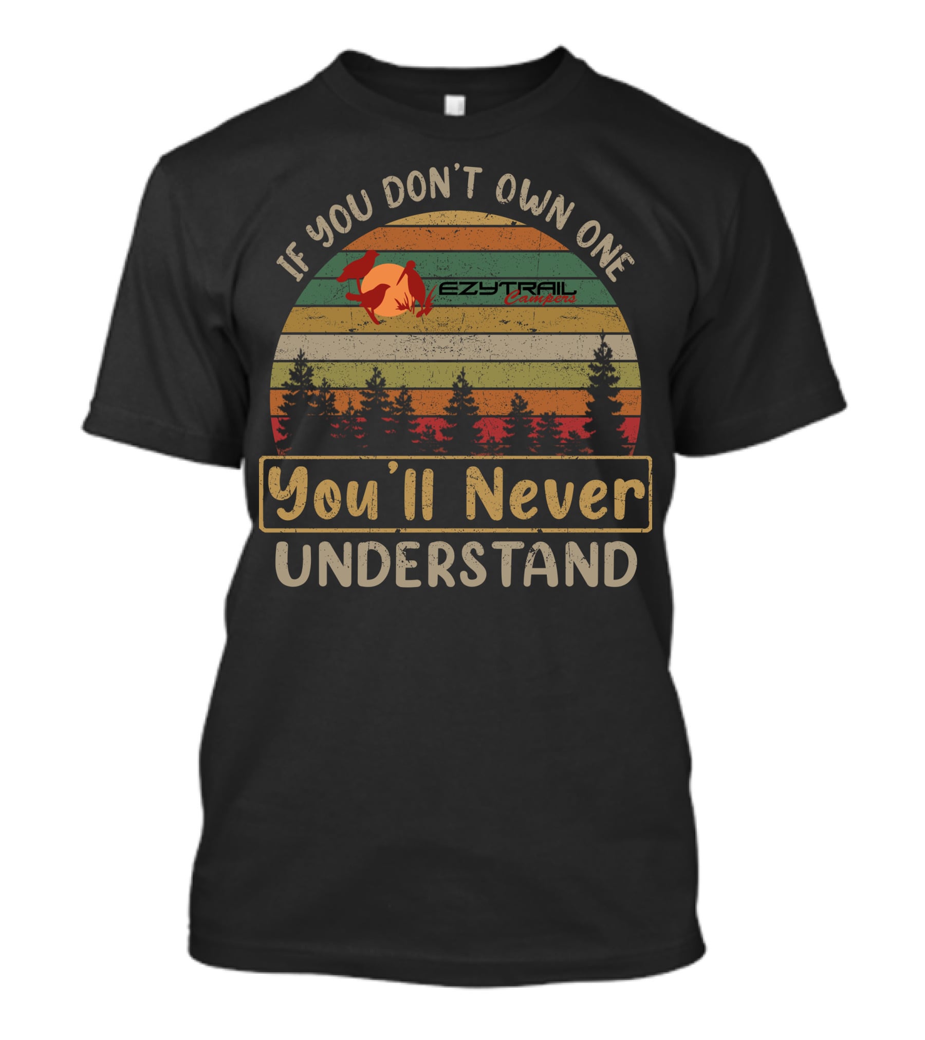 If You Don't Own One Ezytrail Campers You'll Never Understand Retro Forest T-Shirt
