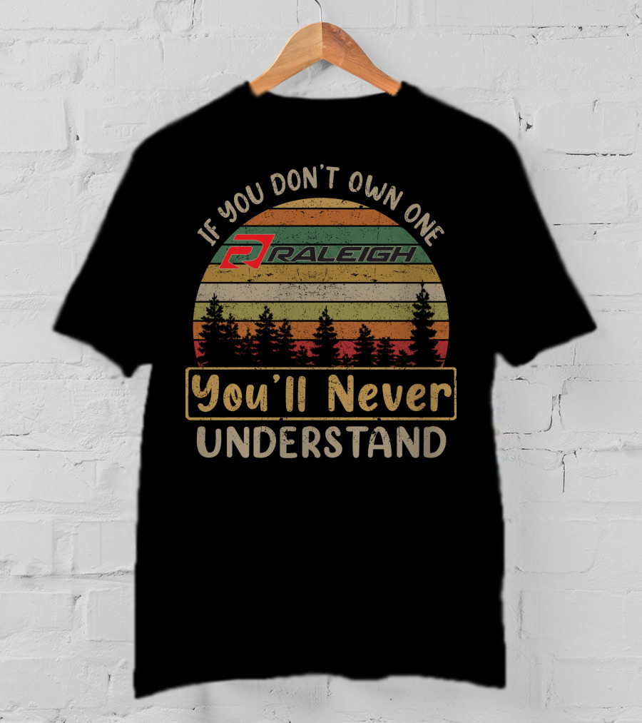 If You Don't Own One Raleigh You'll Never Understand T-Shirt