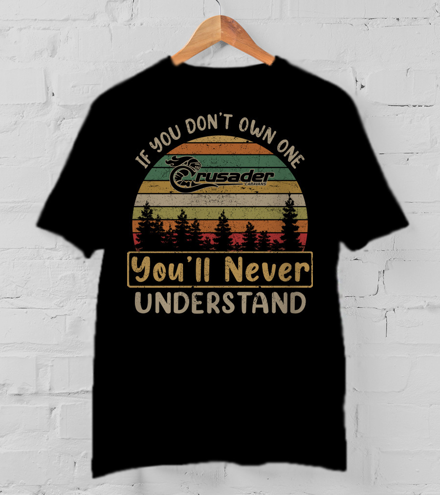 If You Don't Own One Crusader Caravans You'll Never Understand T-Shirt