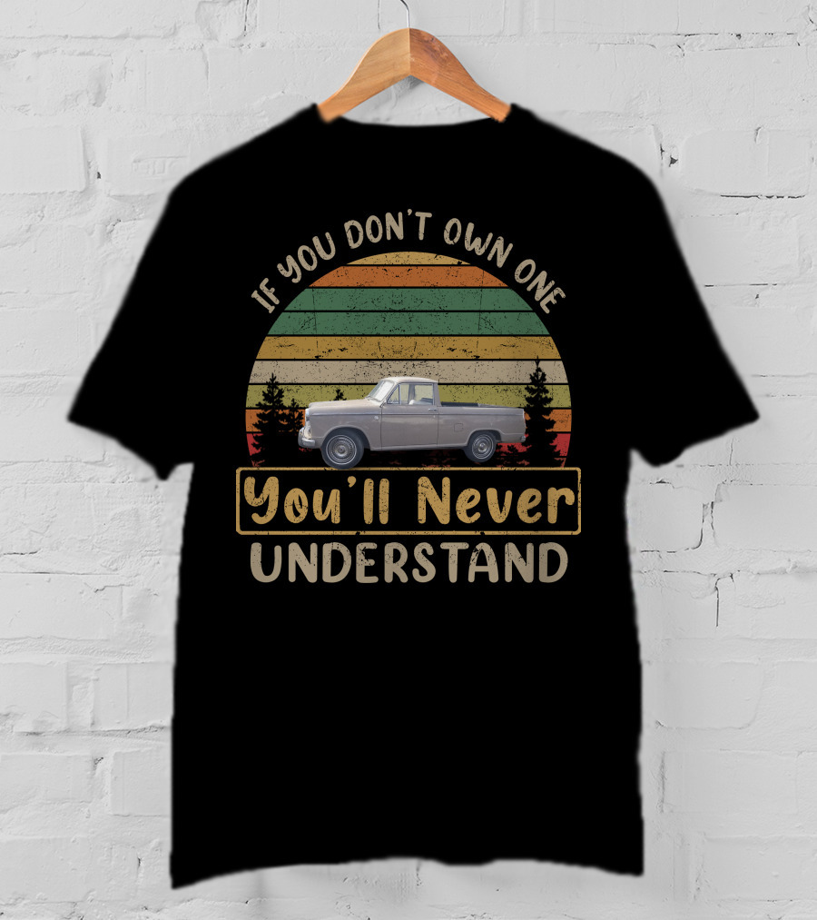 If You Don't Own One You'll Never Understand Datsun 320 T-Shirt