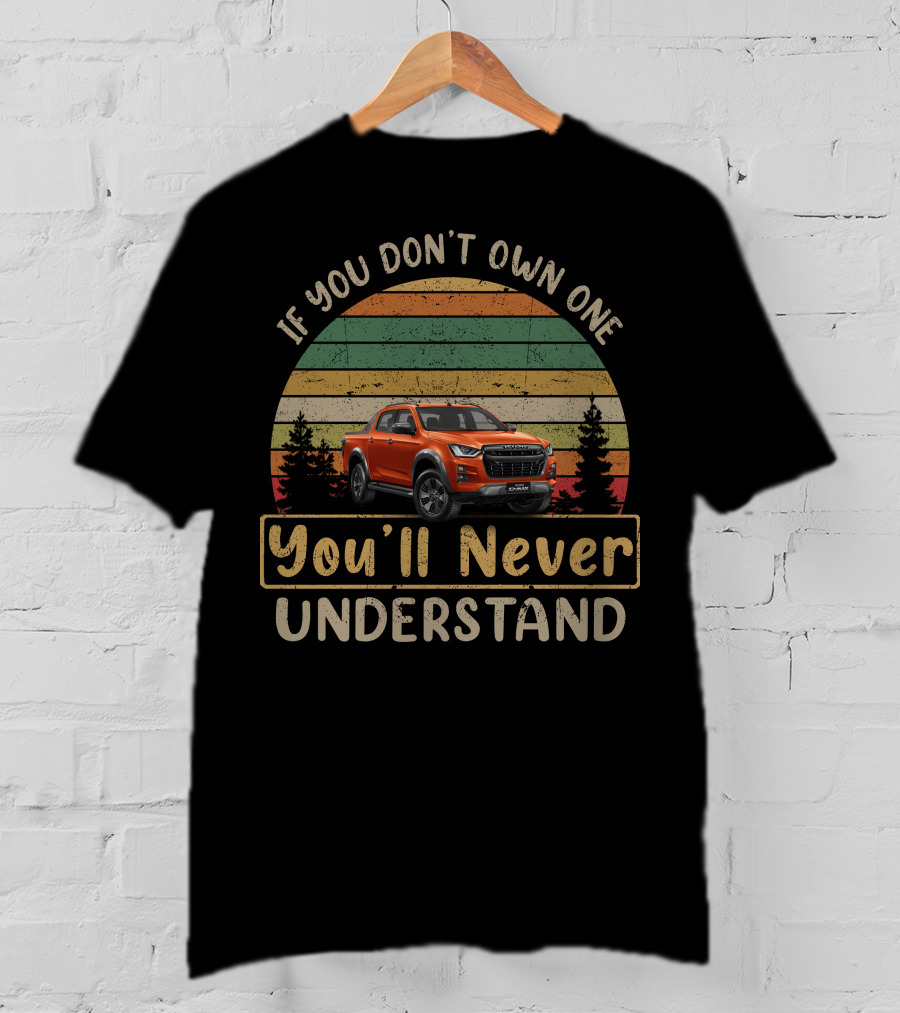 Isuzu D Max X Terrain You'll Never Understand Vintage Truck T-Shirt