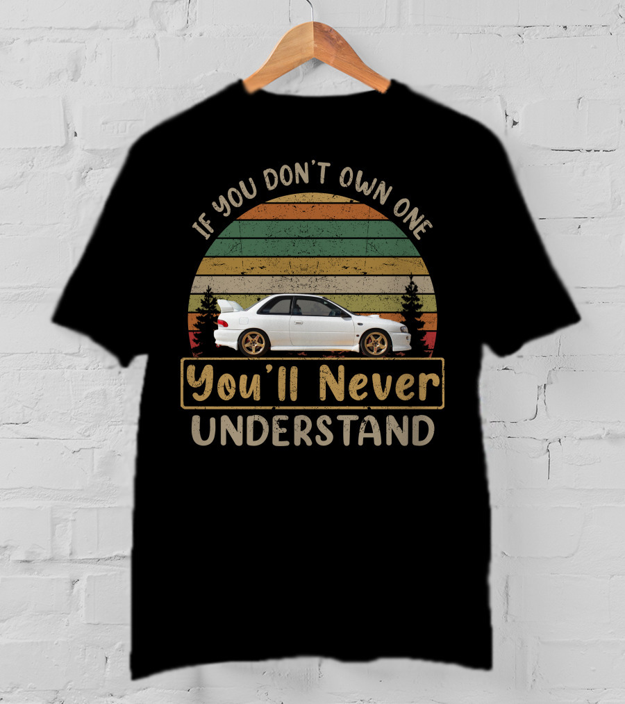 Subaru Impreza Classic2 If You Don't Own One You'll Never Understand Vintage Car Scene T-Shirt