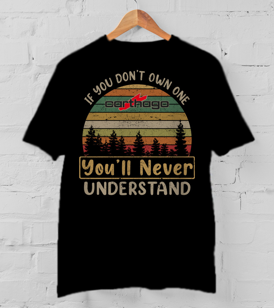 If You Don't Own One Carthago You'll Never Understand T-Shirt