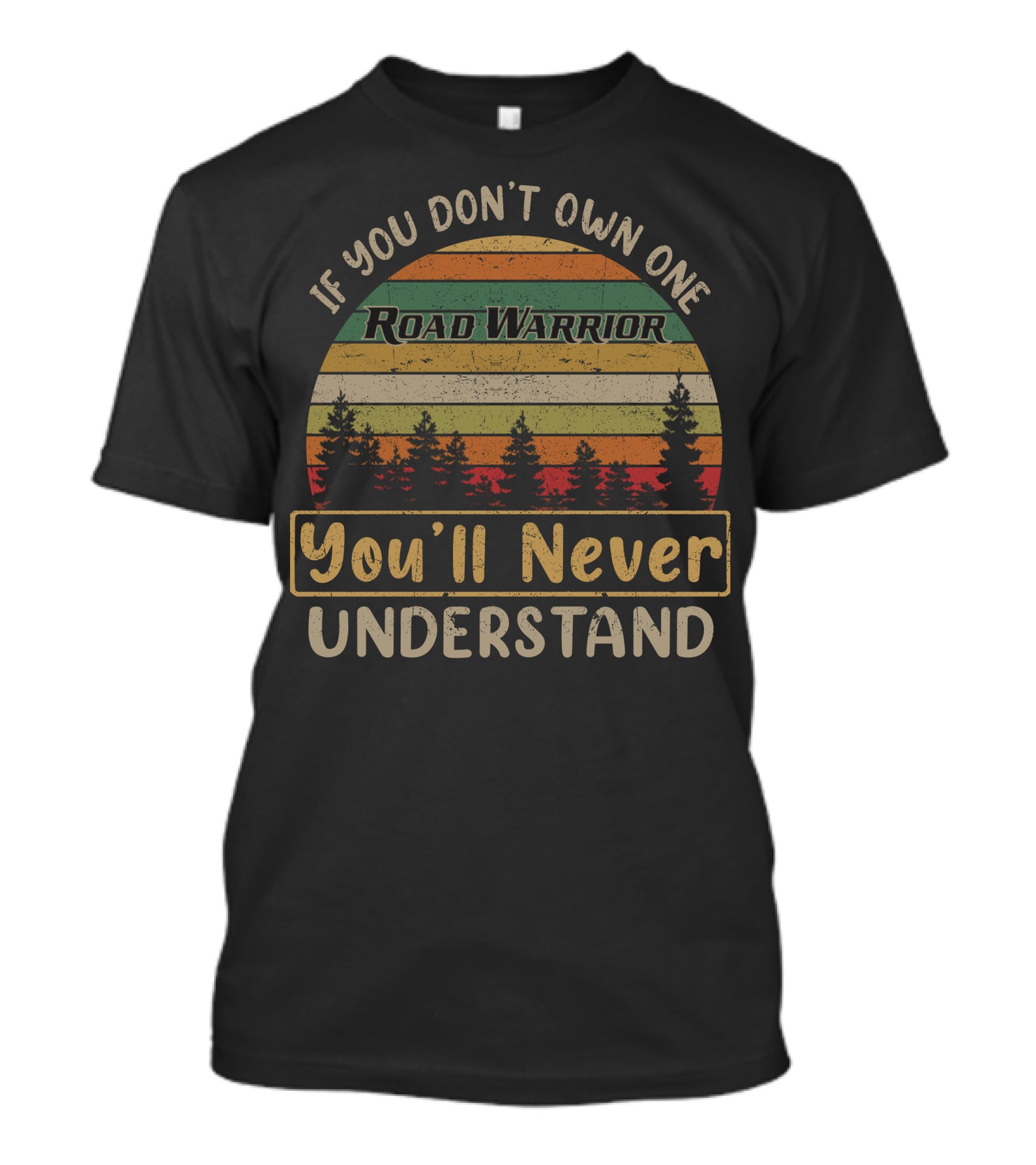 If You Don't Own One Road Warrior You'll Never Understand T-Shirt