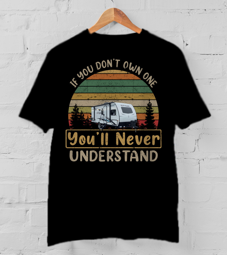Surveyor 19BHLE If You Don't Own One You'll Never Understand Retro Camping Scene T-Shirt