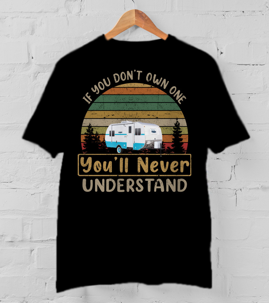 If You Don't Own One You'll Never Understand White Water Trailer T-Shirt