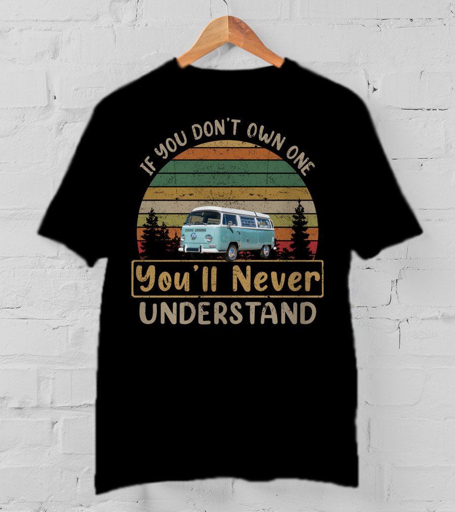 If You Don't Own One You'll Never Understand Bay Window Van T-Shirt