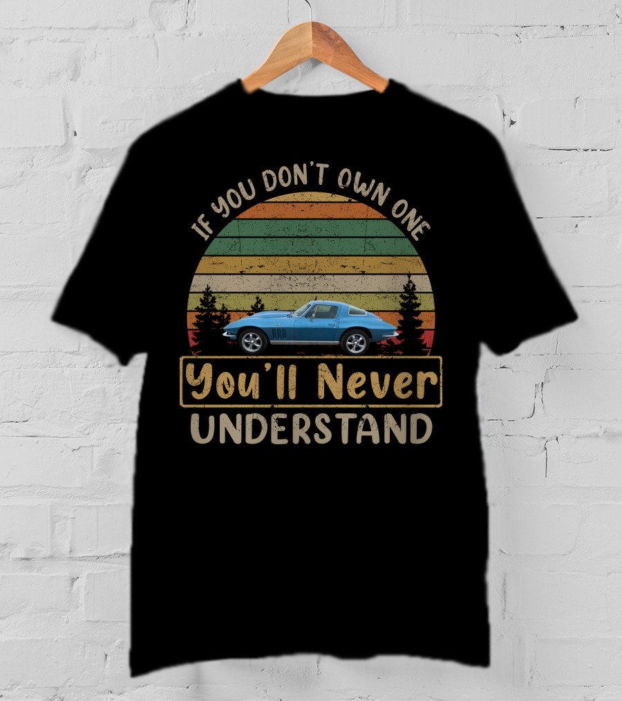 If You Don't Own One You'll Never Understand C2 Corvette T-Shirt