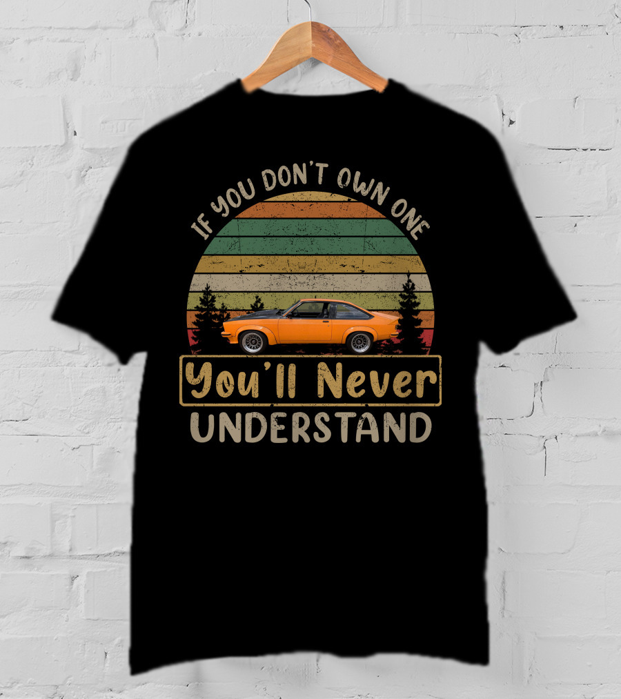 If You Don't Own One You'll Never Understand LH-LX Torana T-Shirt