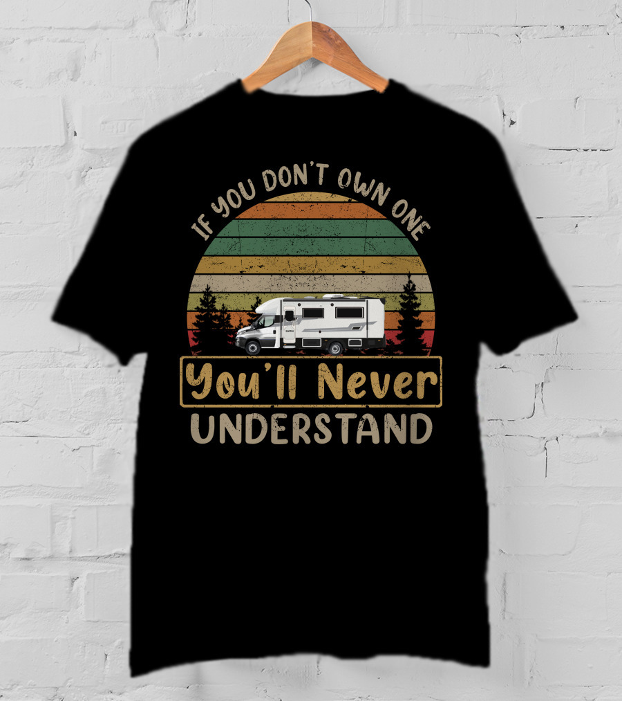 If You Don't Own One You'll Never Understand Sunliner Motorhome T-Shirt