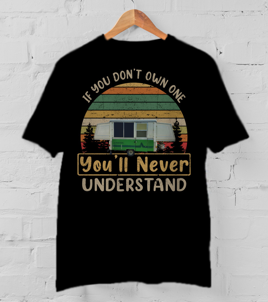 If You Don't Own One You'll Never Understand Apache Camper T-Shirt