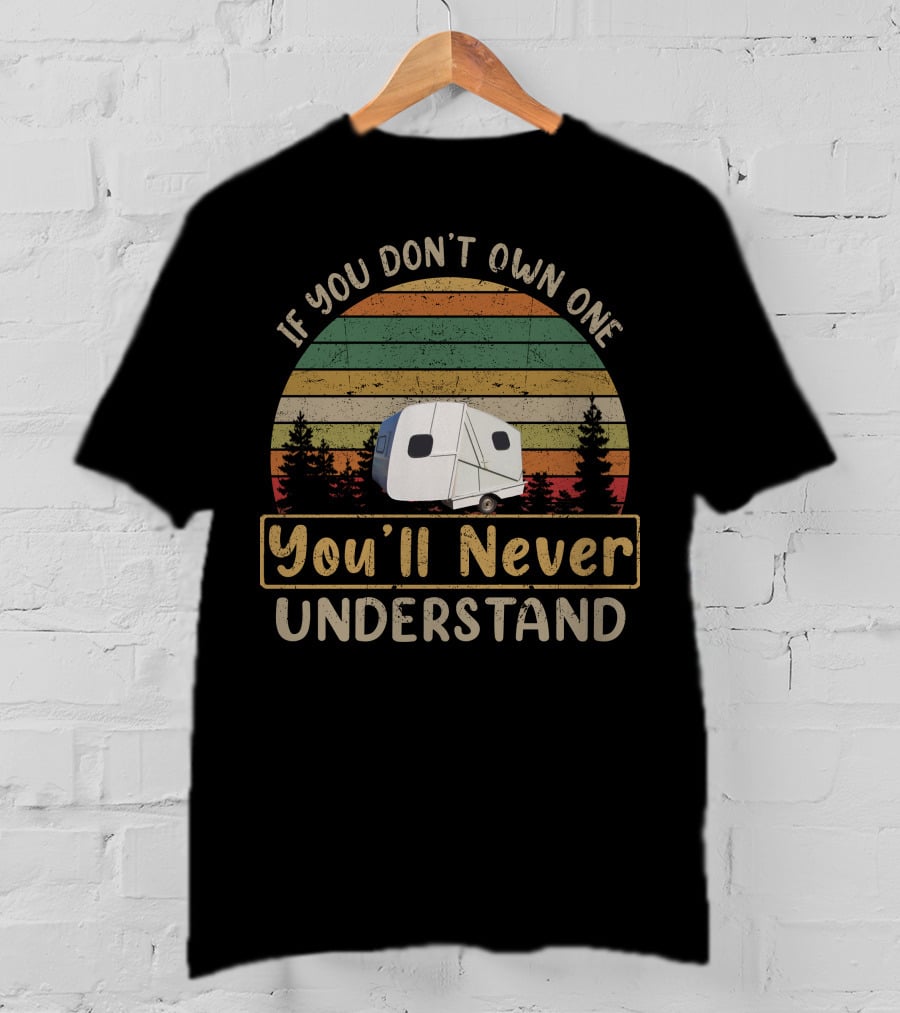If You Don't Own One You'll Never Understand Vintage Propert Folding Caravans T-Shirt