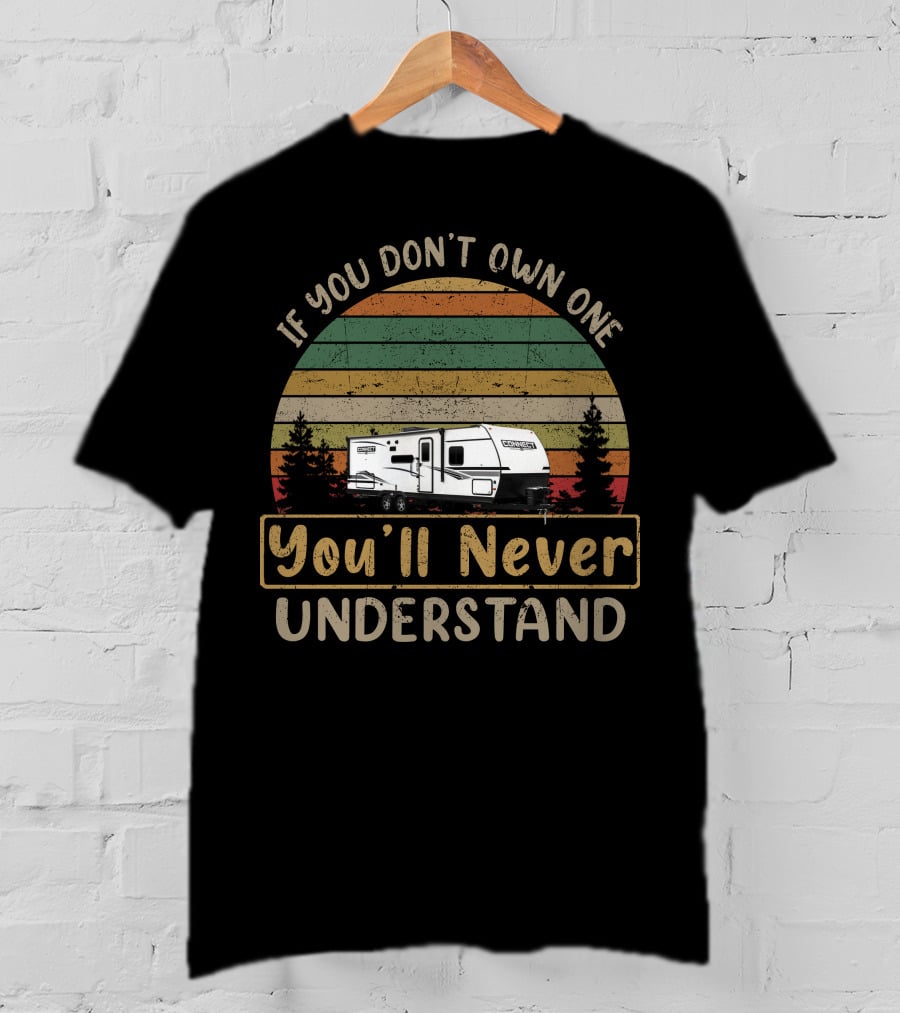 If You Don't Own One You'll Never Understand KZ Connect Campers T-Shirt