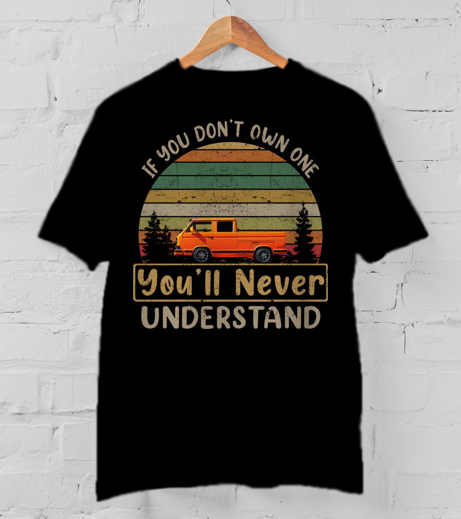 Vw Doka If You Don't Own One You'll Never Understand T-Shirt
