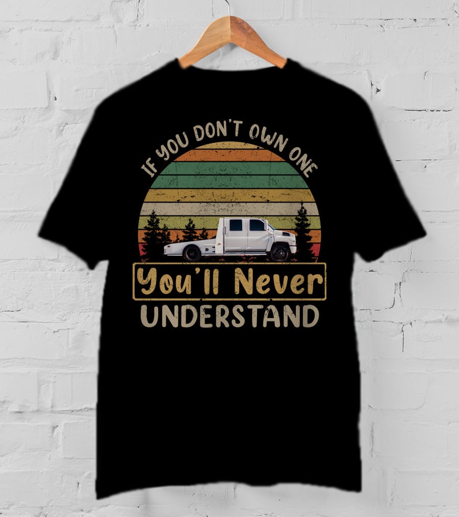 If You Don't Own One You'll Never Understand Hauler Trucks T-Shirt
