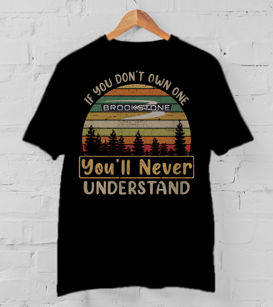If You Don't Own One Brookstone You'll Never Understand T-Shirt