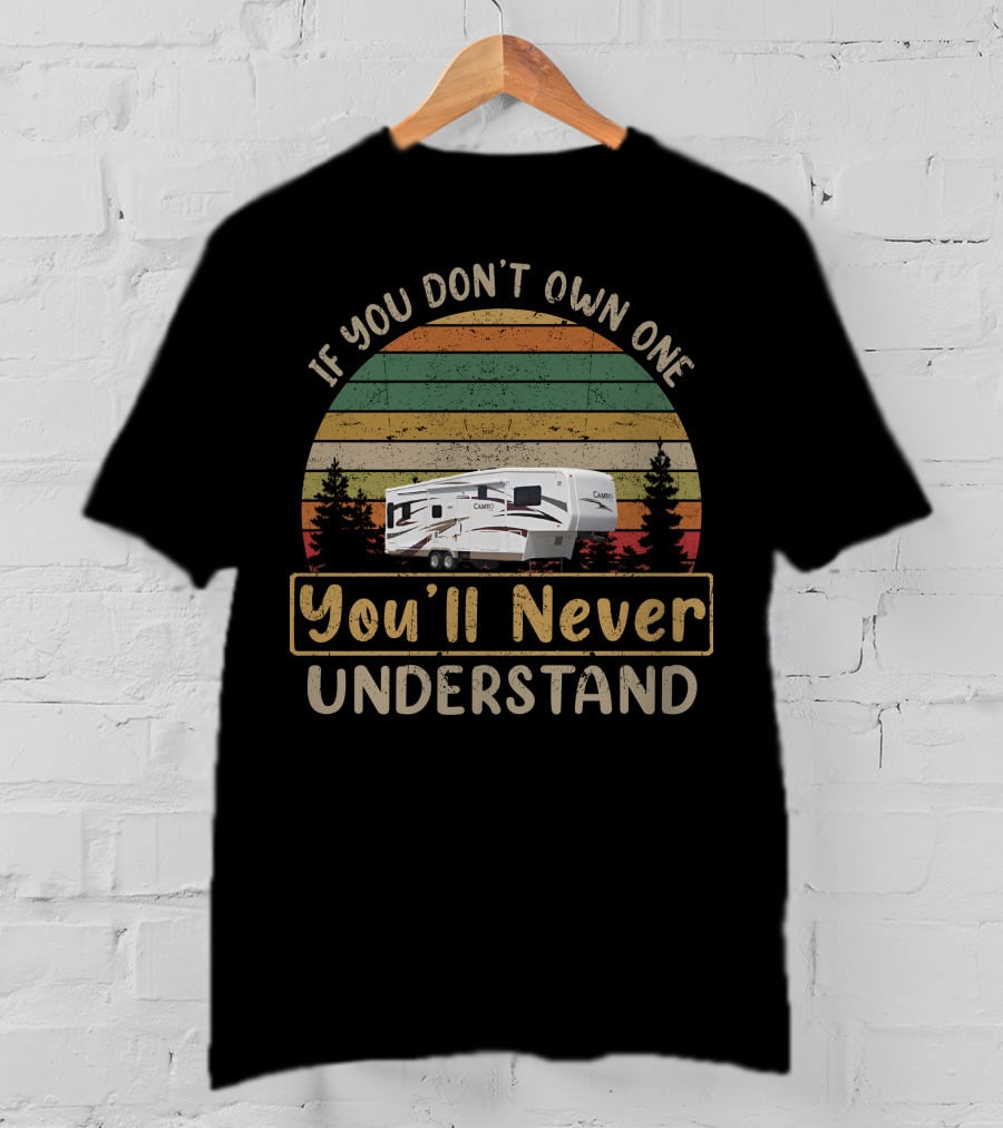 If You Don't Own One You'll Never Understand Carriage RV T-Shirt