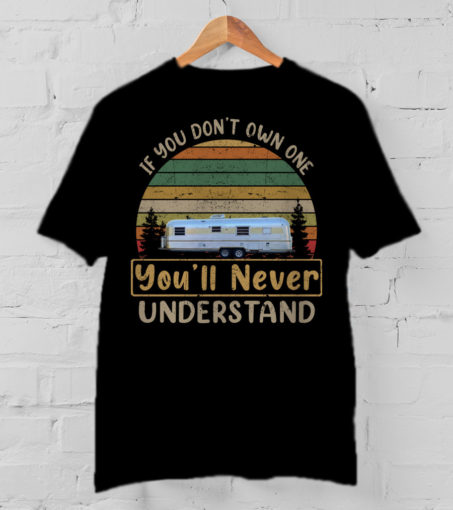 If You Don't Own One You'll Never Understand Silver Streak Trailer T-Shirt