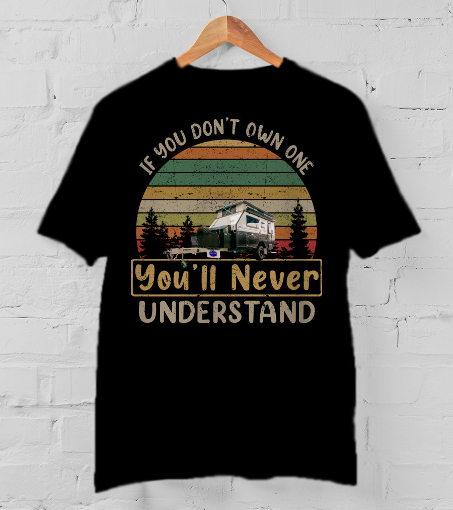 If You Don't Own One You'll Never Understand Stoney Creek Scout Caravan Vintage Sunset Camping T-Shirt