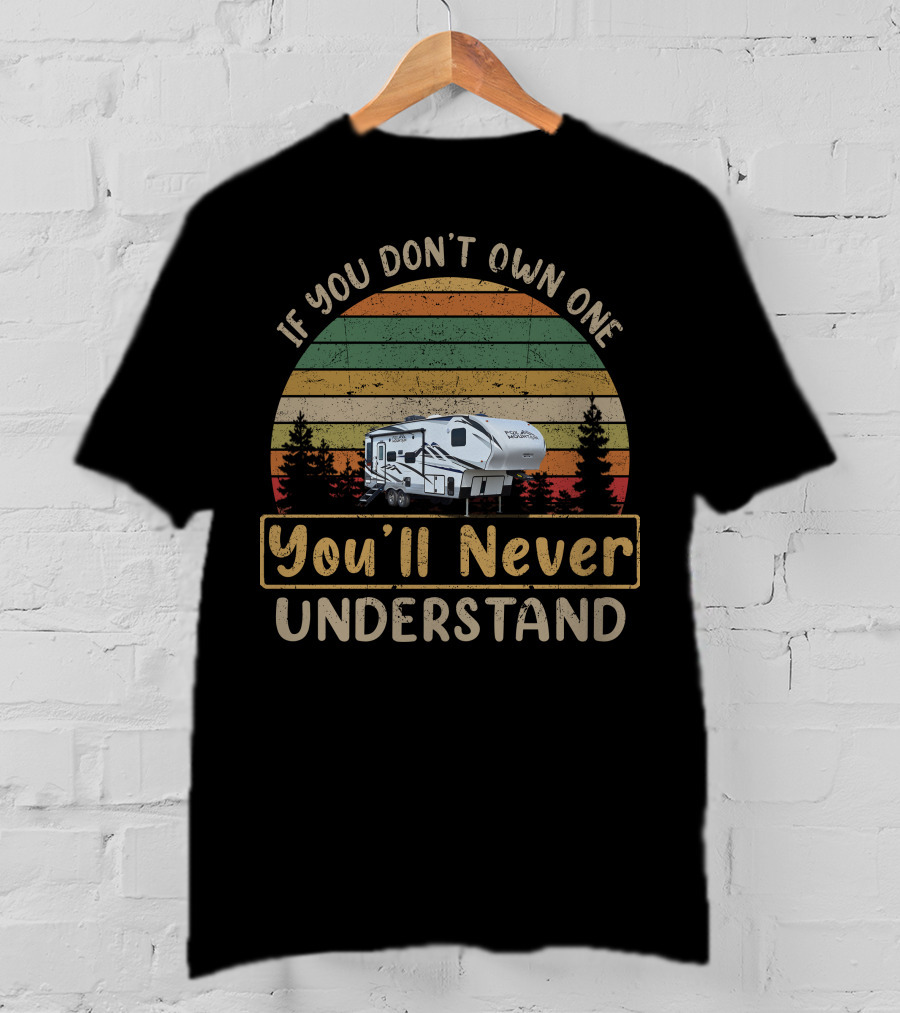 If You Don't Own One You'll Never Understand Fox Mountain RV T-Shirt
