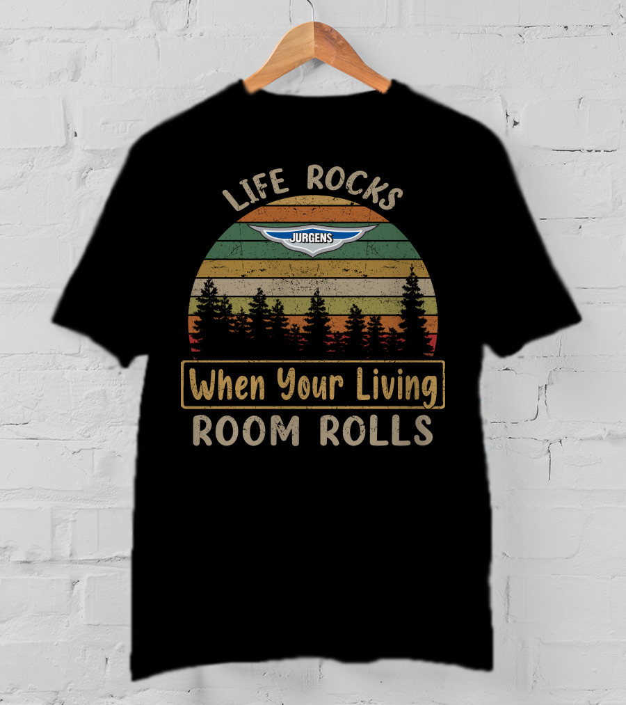 Life Rocks When Your Living Room Rolls Jurgens Caravan T-Shirt