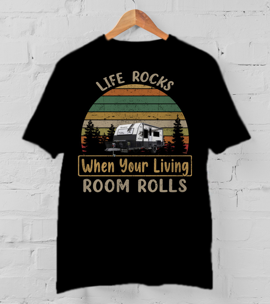 LIFE ROCKS When Your Living Room Rolls Roadstar Caravan T-Shirt