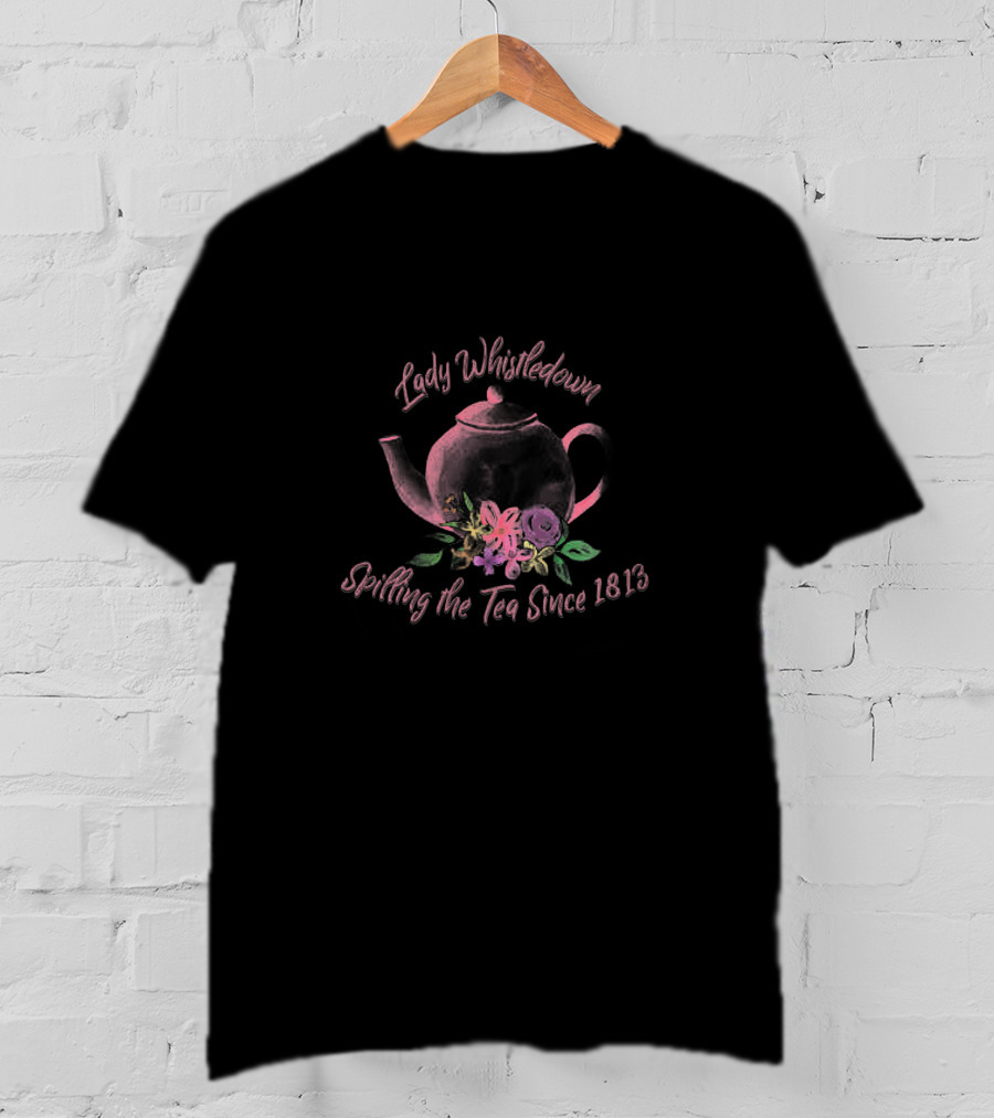 Lady Whistledown Spilling The Tea Since 1813 Bridgerton Duke Of Hastings T-Shirt