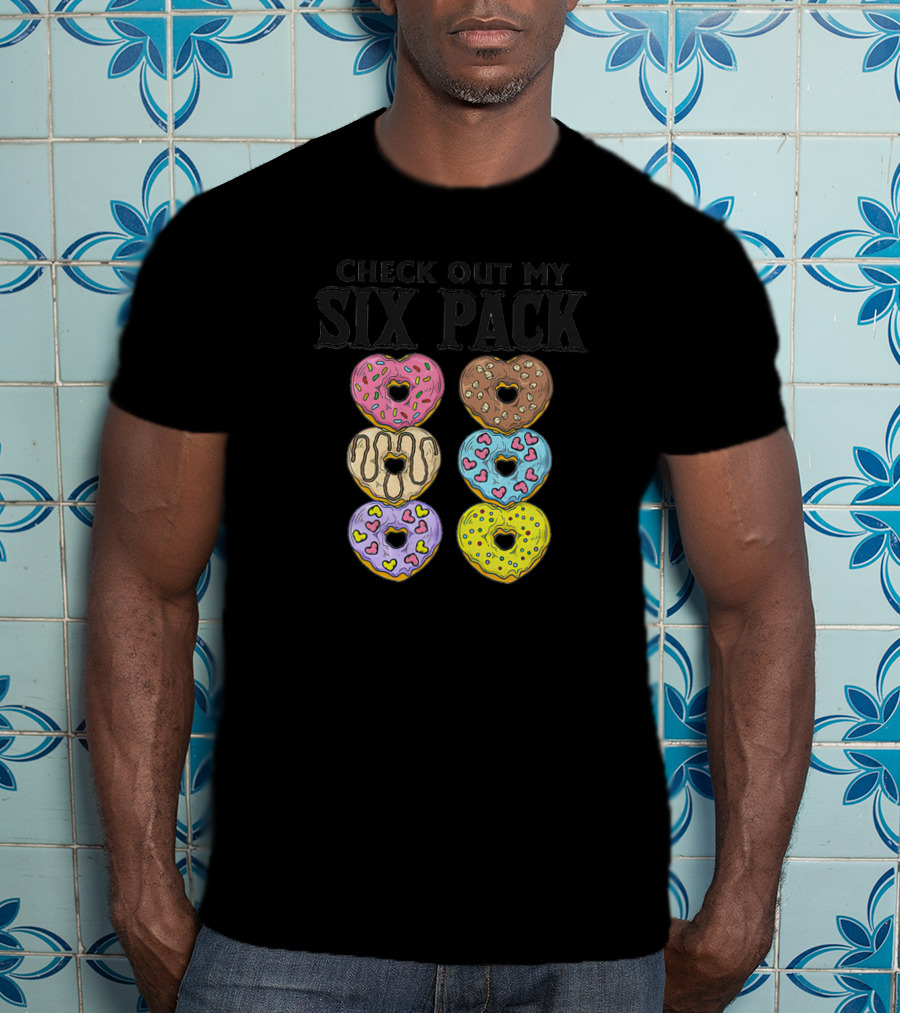 Check Out My Six Pack Heart-Shaped Donuts T-Shirt