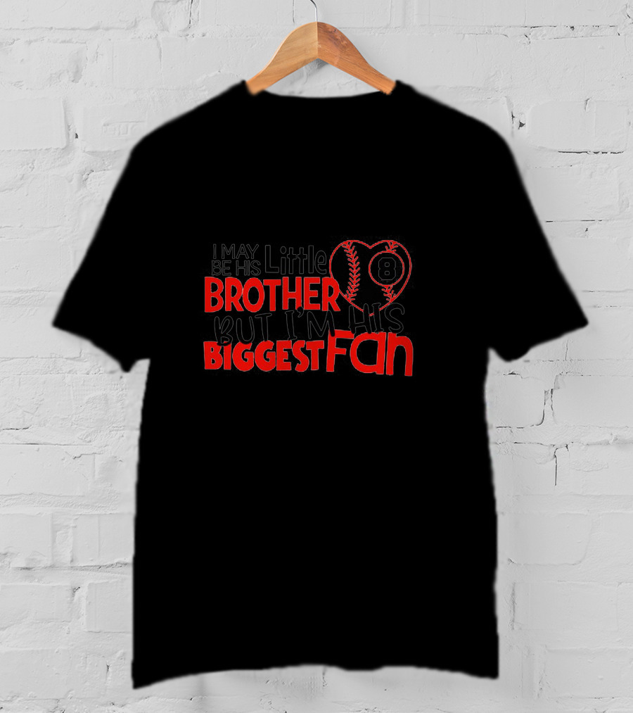I May Be His Little Brother But I'm His Biggest Fan Baseball 8 T-Shirt