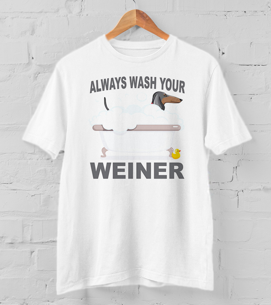 Always Wash Your Weiner Dachshund Bathtime With Rubber Duck T-Shirt