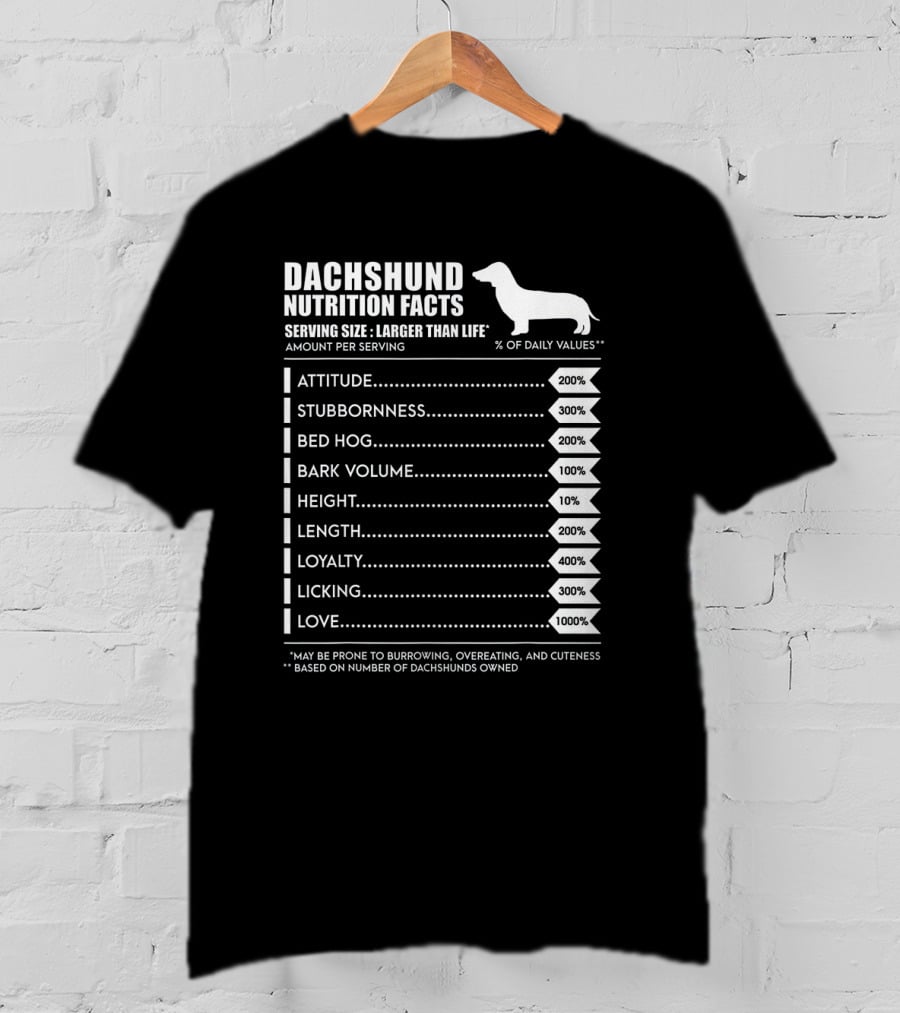 Dachshund Weiner Dog Nutrition Facts Attitude Stubbornness Bed Hog Bark Volume Height Length Loyalty Licking Love T-Shirt