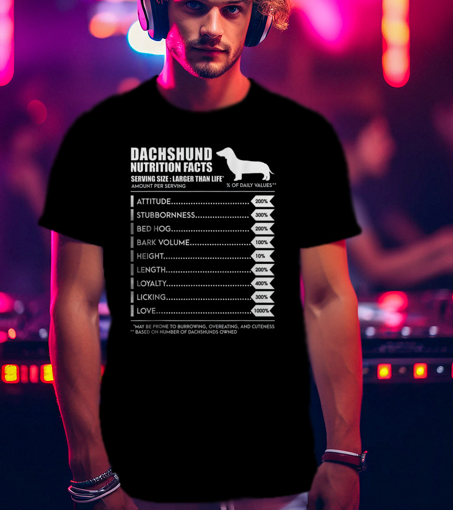 Dachshund Weiner Dog Nutrition Facts Attitude Stubbornness Bed Hog Bark Volume Height Length Loyalty Licking Love T-Shirt