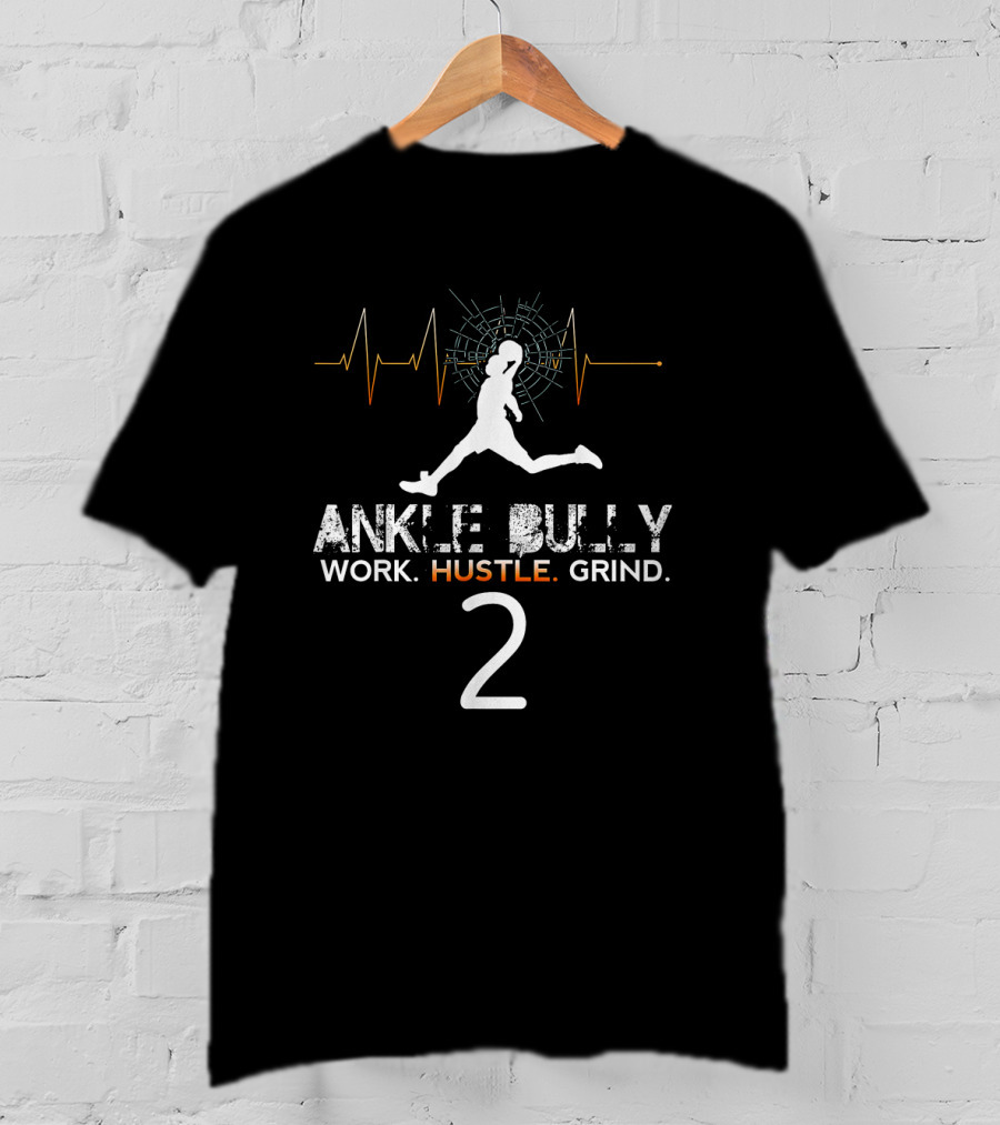 Ankle Bully Work Hustle Grind Basketball Player Jersey 2 With Athlete Silhouette And Heartbeat T-Shirt