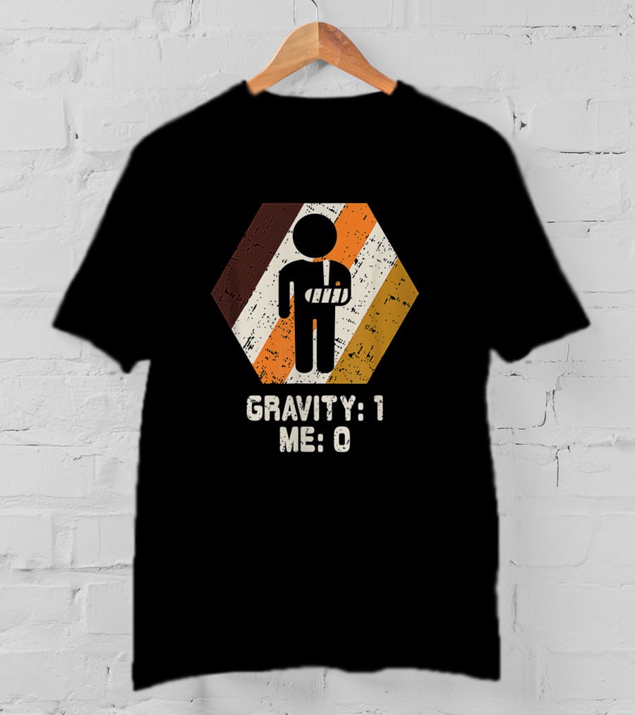 Gravity: 1 Me: 0 Broken Arm Injury Humorous Get Well Soon T-Shirt