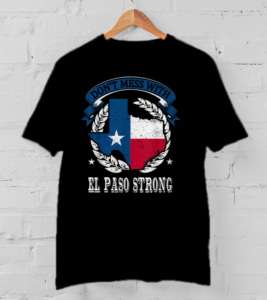 Don't Mess With El Paso Strong Texas Flag State Pride Unity T-Shirt
