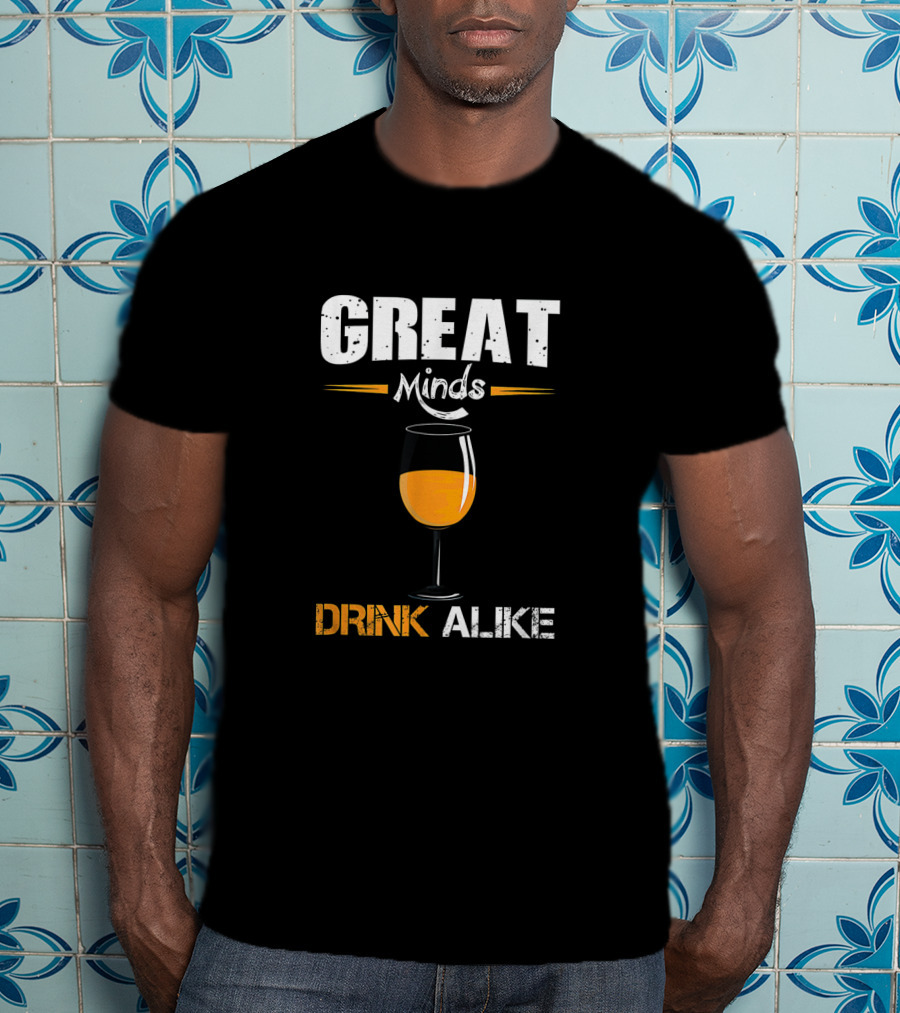 Great Minds Drink Alike Wine Glass Humor T-Shirt